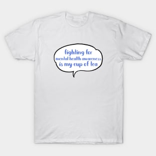 Fighting for mental health awareness is my cup of tea T-Shirt